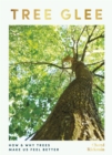 Tree Glee : How and Why Trees Make Us Feel Better - eBook