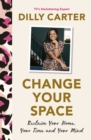 Change Your Space : Reclaim Your Home, Your Time and Your Mind - Book