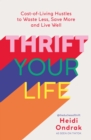 Thrift Your Life : Cost-of-Living Hustles to Waste Less, Save More and Live Well - eBook