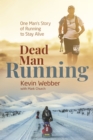 Dead Man Running : One Man's Story of Running to Stay Alive - eBook