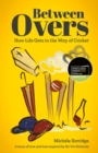 Between Overs : How Life Gets in the Way of Cricket - Book