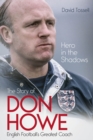 Hero in the Shadows : The Story of Don Howe, English Football's Greatest Coach - Book