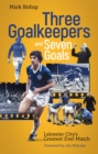 Three Goalkeepers and Seven Goals : Leicester City's Greatest Ever Match - Book