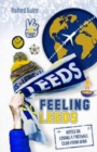 Feeling Leeds : Notes on Loving a Football Club from Afar - Book