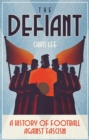 The Defiant : A History of Football Against Fascism - Book