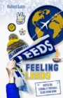 Feeling Leeds : Notes on Loving a Football Club from Afar - eBook