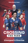 Crossing the Park : The Men Who Dared to Play for Both Liverpool and Everton - Book