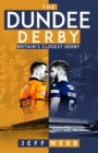 The Dundee Derby : Britain's Closest Derby - Book