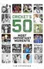 Cricket's Fifty Most Important Moments - Book