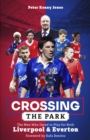 Crossing the Park : The Men Who Dared to Play for Both Liverpool and Everton - eBook