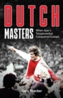 Dutch Masters : When Ajax's Totaalvoetbal Conquered Europe - eBook