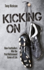 Kicking On : How Footballers Win the Post-Retirement Game of Life - eBook