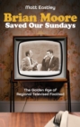 Brian Moore Saved Our Sundays : The Golden Age of Televised Football - Book