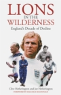 Lions in the Wilderness : England's Decade Of Decline - Book
