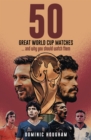 Fifty Great World Cup Matches : …and Why You Should Watch Them! - Book