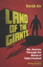 Land of the Giants : A Journey Through the World of Table Football - Book