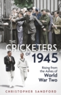 The Cricketers of 1945 : Rising from the Ashes of World War Two - Book