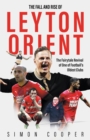 The Fall and Rise of Leyton Orient : The Fall and Rise of Leyton Orient - eBook