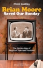 Brian Moore Saved Our Sundays - eBook