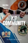 Kit and Community : Football's Shirts and the Stories they Tell - eBook