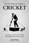 Overthrowing the Empire at Cricket : The Stories of How Every Team Beat England for the First Time - Book