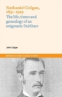 Nathaniel Colgan, 1851-1919 : The life, times and genealogy of an enigmatic Dubliner - Book
