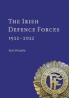 The Irish Defence Forces, 1922-2022 : Servants of the Nation - Book