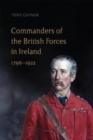 Commanders of the British Forces in Ireland, 1796-1922 - Book