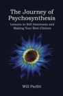 The Journey of Psychosynthesis : Lessons in Self Awareness and Making Your Best Choices - Book