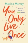 You Only Live Once : The BRAND NEW laugh-out-loud, feel-good romantic comedy from Maxine Morrey for 2022 - Book