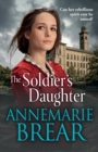 The Soldier's Daughter : The gripping historical novel from AnneMarie Brear - Book