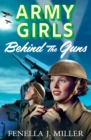 Army Girls: Behind the Guns : the BRAND NEW instalment in Fenella J Miller's bestselling emotional wartime saga series for 2024 - eBook