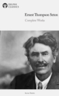Delphi Complete Works of Ernest Thompson Seton (Illustrated) - eBook