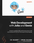 Web Development with Julia and Genie : A hands-on guide to high-performance server-side web development with the Julia programming language - eBook