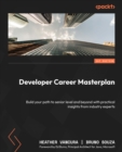 Developer Career Masterplan : Build your path to senior level and beyond with practical insights from industry experts - eBook