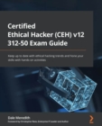 Certified Ethical Hacker (CEH) v12 312-50 Exam Guide : Keep up to date with ethical hacking trends and hone your skills with hands-on activities - eBook