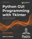 Python GUI Programming with Tkinter : Design and build functional and user-friendly GUI applications, 2nd Edition - eBook