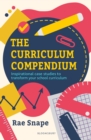 The Curriculum Compendium : Inspirational case studies to transform your school curriculum - eBook