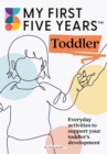 My First Five Years Toddler : Everyday activities to support your toddler's development - eBook