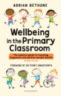 Wellbeing in the Primary Classroom : The updated guide to teaching happiness and positive mental health - Book