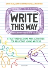 Write This Way : Structured lessons and activities for reluctant young writers - Book