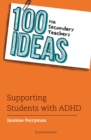 100 Ideas for Secondary Teachers: Supporting Students with ADHD - Book