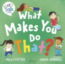 What Makes You Do That? : A Let’s Talk picture book to help children understand their behaviour and emotions - Book