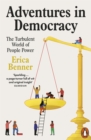 Adventures in Democracy : The Turbulent World of People Power - Book