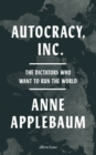 Autocracy, Inc : The Dictators Who Want to Run the World - eBook