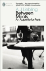 Between Meals : An Appetite for Paris - eBook