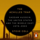 Achilles Trap : Saddam Hussein, the United States and the Middle East, 1979-2003 - eAudiobook