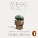 Animals, Robots, Gods : Adventures in the Moral Imagination - eAudiobook