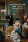 Mother’s Milk and Male Fantasy in Nineteenth-Century French Narrative - Book