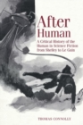 After Human : A Critical History of the Human in Science Fiction from Shelley to Le Guin - Book